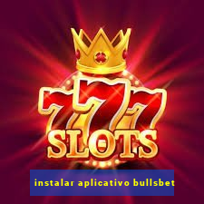 instalar aplicativo bullsbet